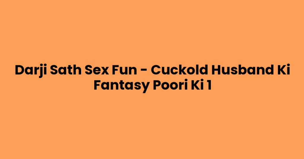 Darji Sath Sex Fun – Cuckold Husband Ki Fantasy Poori Ki 1