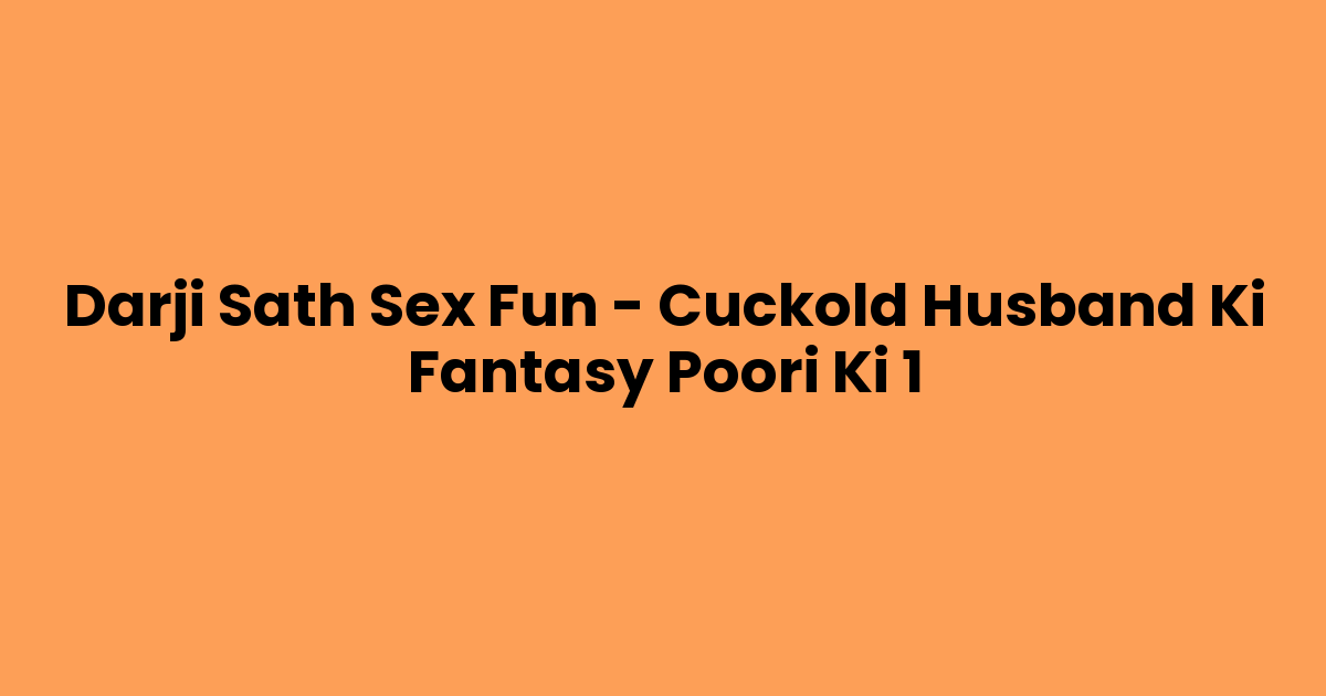 Darji Sath Sex Fun – Cuckold Husband Ki Fantasy Poori Ki 1