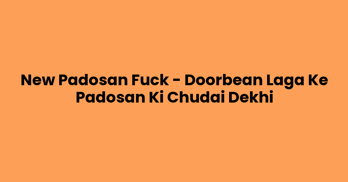 New Padosan Fuck – Doorbean Laga Ke Padosan Ki Chudai Dekhi